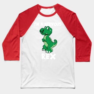 I'm a nervous rex Baseball T-Shirt